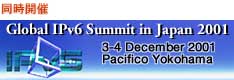 $BF1;~3+:E!!(BGlobal IPv6 Summit in Japan 2001